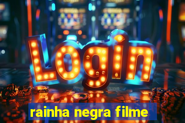 rainha negra filme