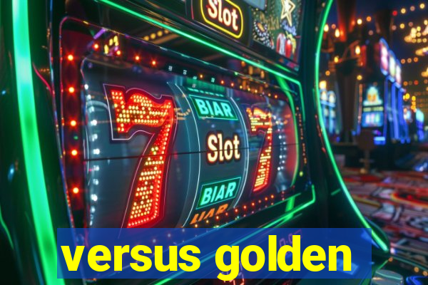 versus golden