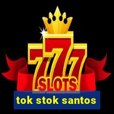 tok stok santos