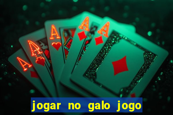 jogar no galo jogo do bicho