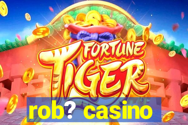 rob? casino