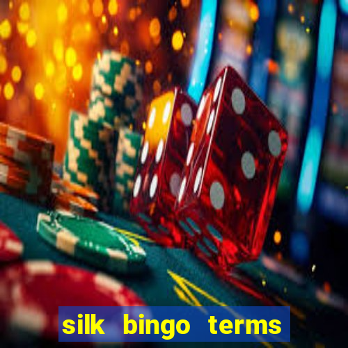 silk bingo terms and conditions