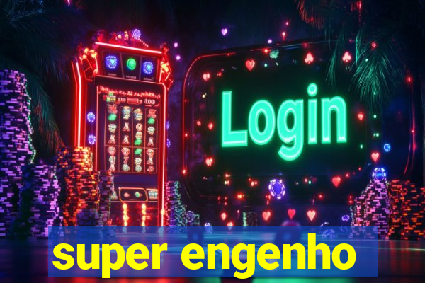 super engenho