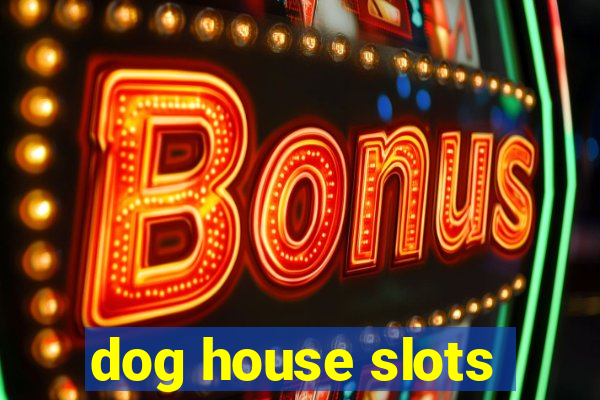 dog house slots