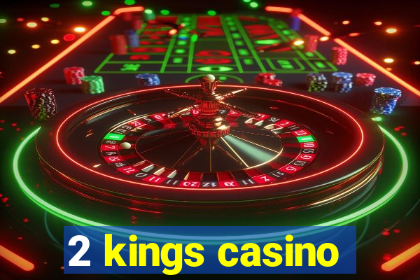 2 kings casino