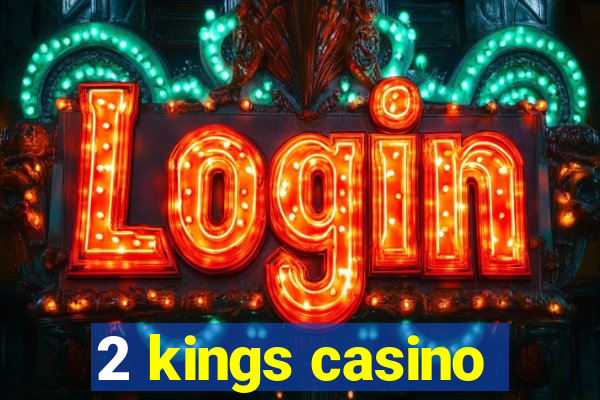 2 kings casino