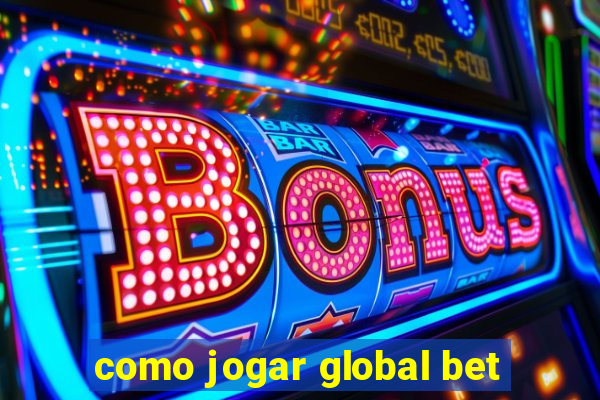 como jogar global bet