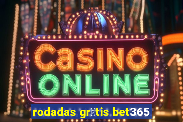 rodadas gr谩tis bet365