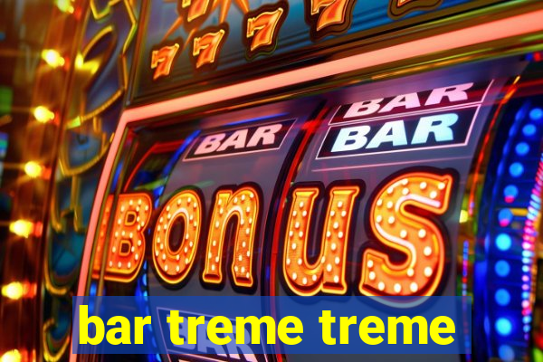 bar treme treme