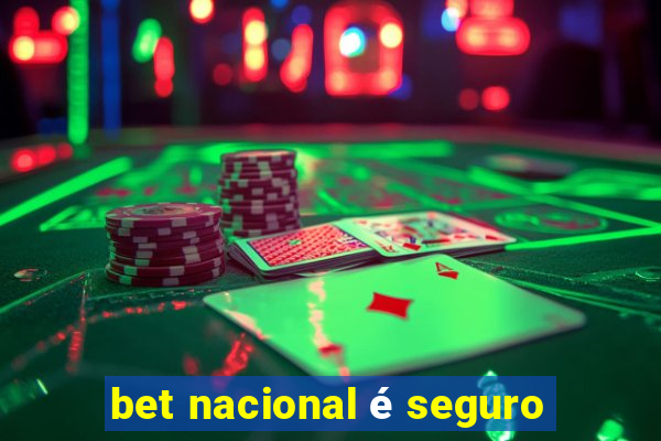 bet nacional é seguro