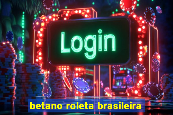 betano roleta brasileira