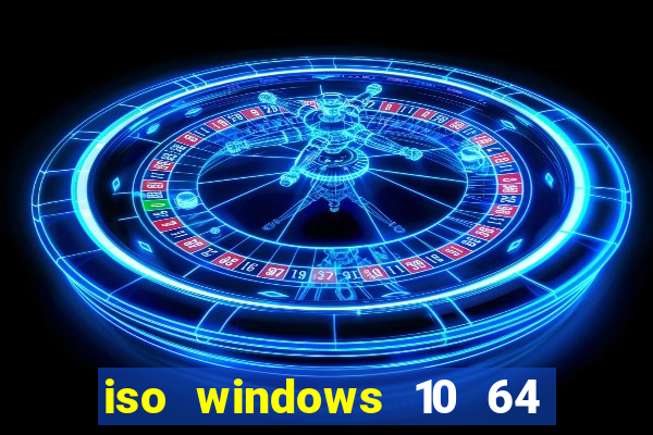 iso windows 10 64 bits download