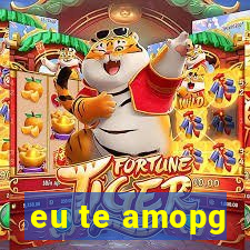 eu te amopg