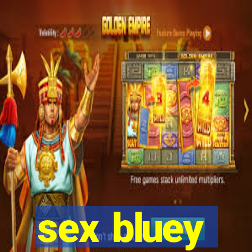 sex bluey