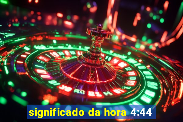 significado da hora 4:44