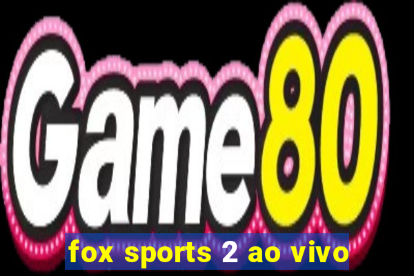 fox sports 2 ao vivo