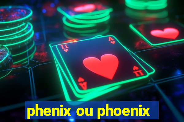 phenix ou phoenix