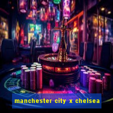 manchester city x chelsea