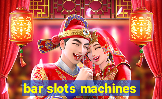 bar slots machines