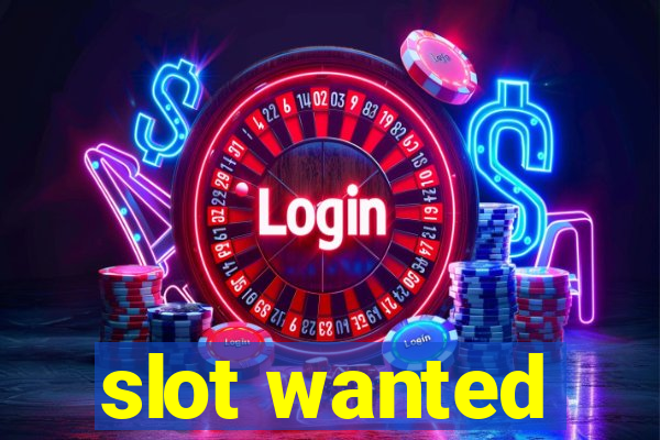 slot wanted