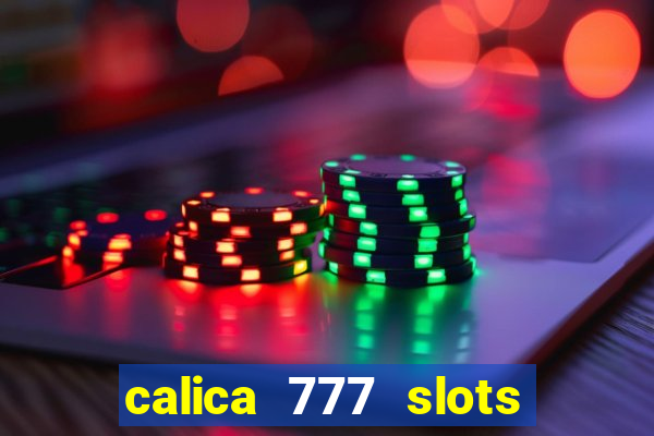 calica 777 slots paga mesmo