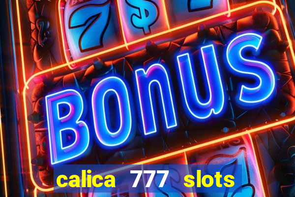 calica 777 slots paga mesmo