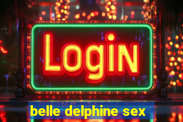 belle delphine sex