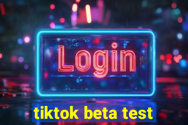 tiktok beta test