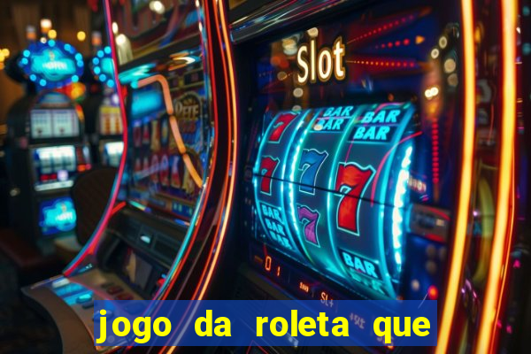 jogo da roleta que ganha dinheiro bet365