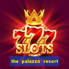 the palazzo resort hotel & casino las vegas