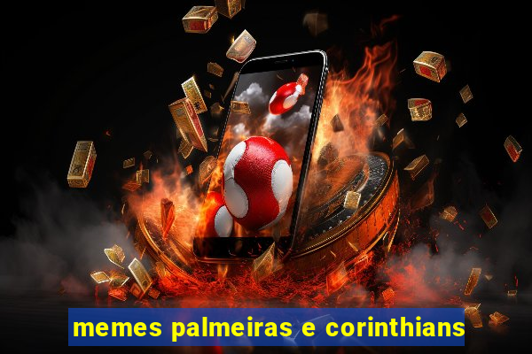 memes palmeiras e corinthians