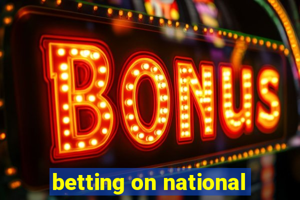 betting on national