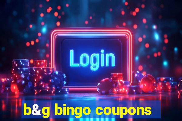 b&g bingo coupons