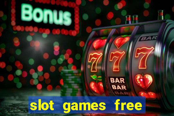 slot games free slot games