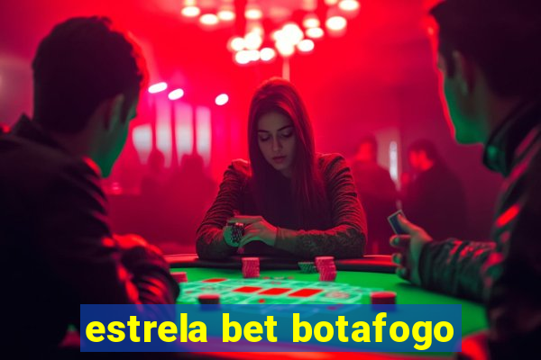 estrela bet botafogo