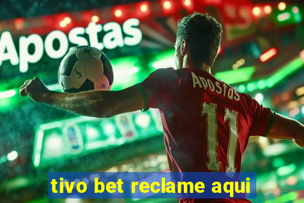 tivo bet reclame aqui