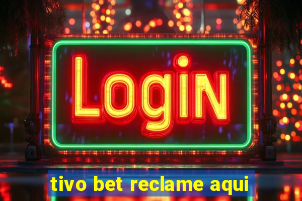 tivo bet reclame aqui