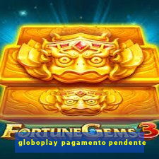 globoplay pagamento pendente