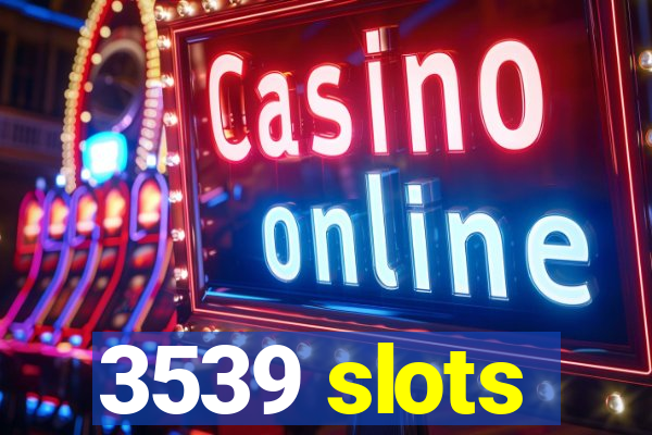 3539 slots