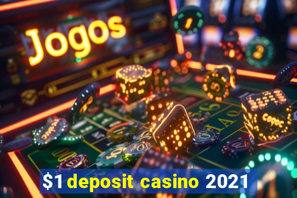 $1 deposit casino 2021