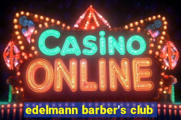 edelmann barber's club