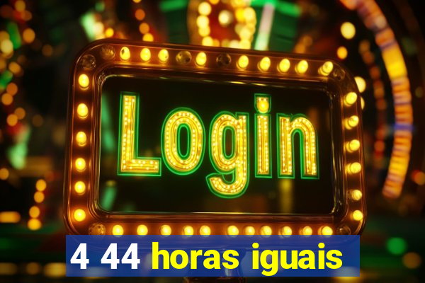 4 44 horas iguais