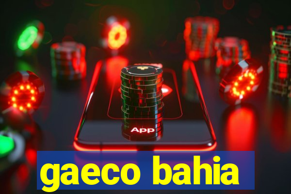 gaeco bahia