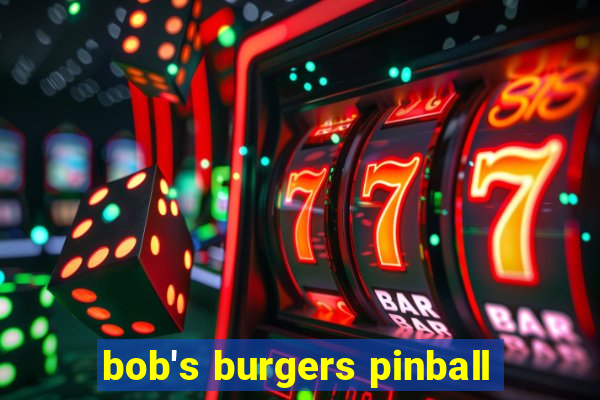 bob's burgers pinball