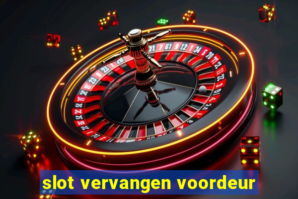 slot vervangen voordeur