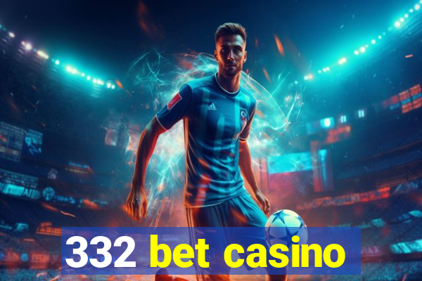 332 bet casino