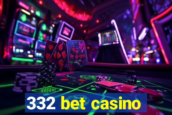 332 bet casino