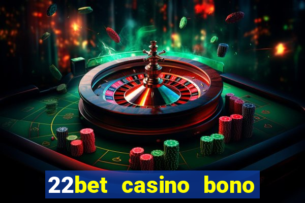 22bet casino bono sin deposito