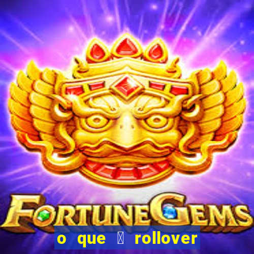 o que 茅 rollover no jogo