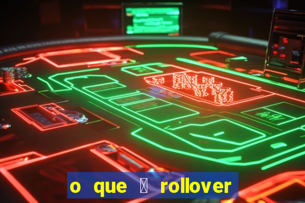 o que 茅 rollover no jogo